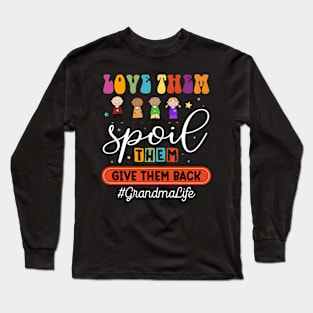 Love Them Spoil Them Give Them Back #GrandmaLife Gift For women Mother day Long Sleeve T-Shirt